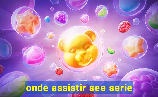 onde assistir see serie